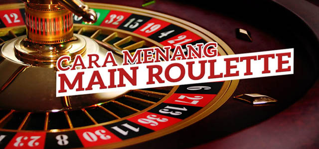 Tips Menang Bermain Judi Casino Roulette Online